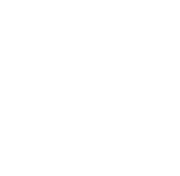 aprenta a criar a educação que você acredita